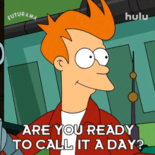 are you ready to call it a day fry billy west futurama are you ready to wrap it up