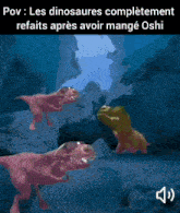 a cartoon of three dinosaurs in a cave with the caption les dinosaures completement refaits apres avoir mange oshi