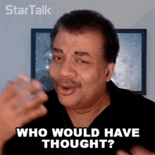 Who Would Have Thought Neil Degrasse Tyson GIF - Who Would Have Thought Neil Degrasse Tyson Startalk GIFs