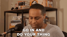 Go In And Do Your Thing Do Your Own GIF - Go In And Do Your Thing Do Your Thing Do Your Own GIFs