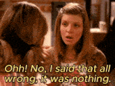 a woman says " ohh no i said that all wrong it was nothing " to another woman