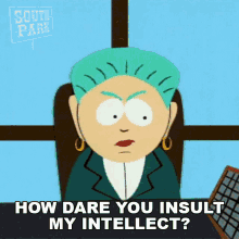 How Dare You Insult My Intellect Mayor Mcdaniels GIF - How Dare You Insult My Intellect Mayor Mcdaniels South Park GIFs