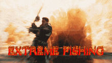 a man holding a fishing rod in front of an explosion with the words extreme fishing written in red