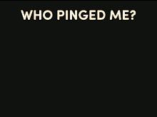 who pinged me