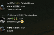 a screenshot of a conversation between ash and ultra with ash saying i still miss you and ultra saying i don 't