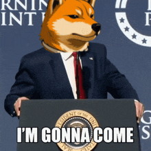 a dog in a suit stands at a podium with the words i 'm gonna come