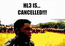 a man stands in front of a crowd with a sign that says hl3 is cancelled !!!