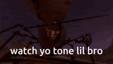 a picture of a person with the words watch yo tone lil bro