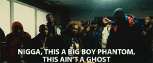 Nigga This A Big Boy Phantom This Aint A Ghost GIF - Nigga This A Big Boy Phantom This Aint A Ghost Big Boy GIFs