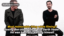 two men standing next to each other with a caption that says most memorable thing while filming .