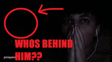 a man covering his face with his hands and the words whos behind him written below him