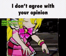 a cartoon of a girl in a pink dress with the words `` i don 't agree with your opinion '' written on it .
