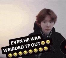 a picture of a young boy with a caption that says even he was weirded tf out