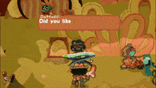 a cartoon character named daffodil asks if someone liked the words to their song
