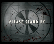a sign that says please stand by with a bloody background