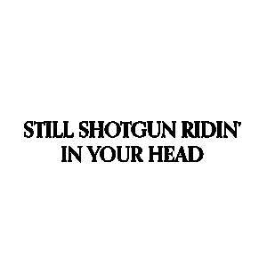 Still Shotgun Ridin In Your Head Carrie Underwood Sticker - Still Shotgun Ridin In Your Head Carrie Underwood Out Of That Truck Song Stickers