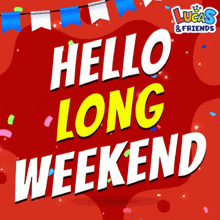 a red sign that says hello long weekend in yellow letters