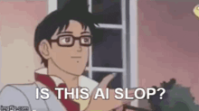 a cartoon man wearing glasses is pointing at something and asking is this ai slop ?