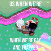 us when we re when we re gay and trapped vita