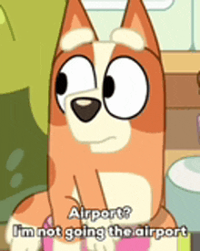 a cartoon dog is sitting down and saying `` airport ? i 'm not going the airport ''