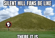 a picture of a hill with a sign that says silent hill fans be like there it is