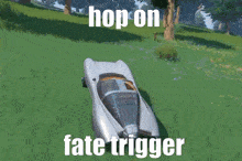 a picture of a car with the words hop on fate trigger on it
