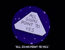a sign that says " all signs point to yes " in a circle