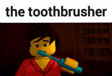 a picture of a lego character brushing his teeth with the words the toothbrusher above him