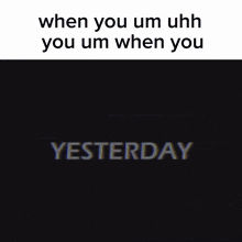 when you um uhh you um when you is a meme