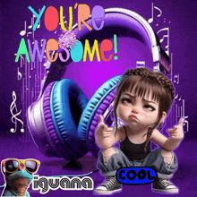 a picture of a girl with headphones and the words " you 're awesome "