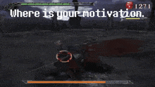 a video game with the words where is your motivation on the screen