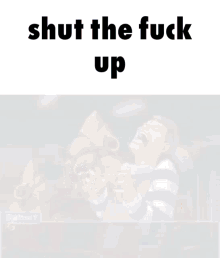 Shut The Fuck Up Shut Up GIF