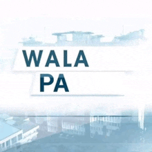 a sign that says wala pa on it with buildings in the background