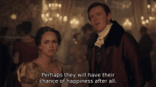 a man and a woman standing next to each other with perhaps they will have their chance of happiness after all written below them