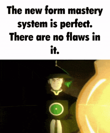 the new form mastery system is perfect . there are no flaws in it