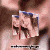 a picture of a girl with the words welcome guys on it
