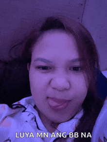 a woman making a funny face with the words luya mn ang bb na
