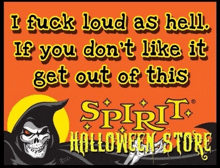 a sign that says " i fuck loud as hell if you don 't like it get out of this spirit halloween store "