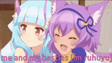 a picture of two anime girls with the words me and my besties i 'm ruhuyu