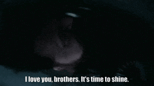 I Love You Brothers It'S Time To Shine GIF - I Love You Brothers It'S Time To Shine Seal Team GIFs
