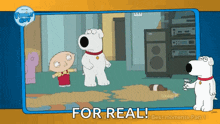 a cartoon of stewie griffin and brian from family guy says for real