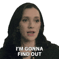 a woman says that she is gonna find out