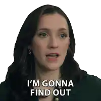 a woman says that she is gonna find out