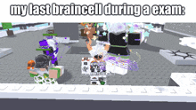 a screenshot of a video game that says my last braincell during an exam