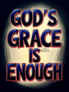 a poster that says god 's grace is enough on it