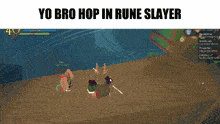 a screenshot of a video game with the words yo bro hop in rune slayer at the top