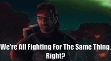 Star Wars Hunter GIF - Star Wars Hunter Were All Fighting For The Same Thing Right GIFs