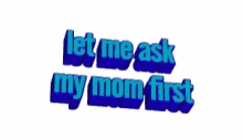 Let Me Ask My Mom Mommas Boy GIF