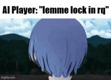 a picture of a girl with blue hair and a caption that says " ai player lemme lock in rq "