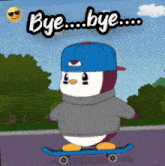 a penguin wearing a hat and sweater is on a skateboard with the words bye bye behind him